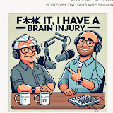 F*** It, I Have a Brain Injury Podcast